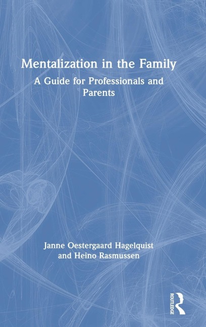 Mentalization in the Family - Janne Oestergaard Hagelquist, Heino Rasmussen