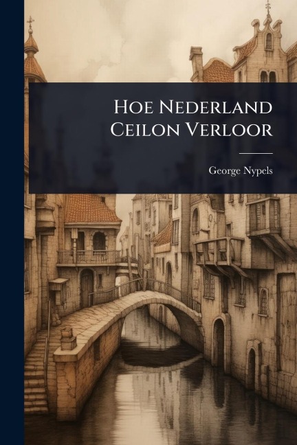 Hoe Nederland Ceilon Verloor - George Nypels