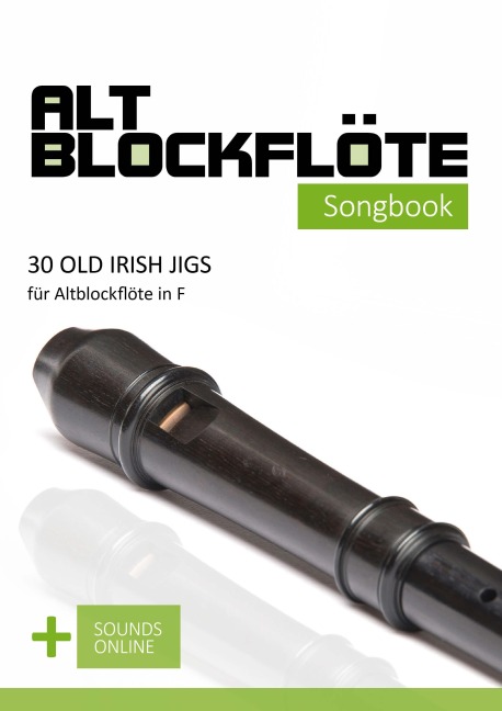 Altblockflöte Songbook - 30 Old Irish Jigs für Altblockflöte in F - Reynhard Boegl, Bettina Schipp