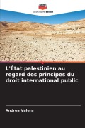 Cover-Bild zum Titel 'L'État palestinien au regard des principes du droit international public' von 'Andrea Valera'