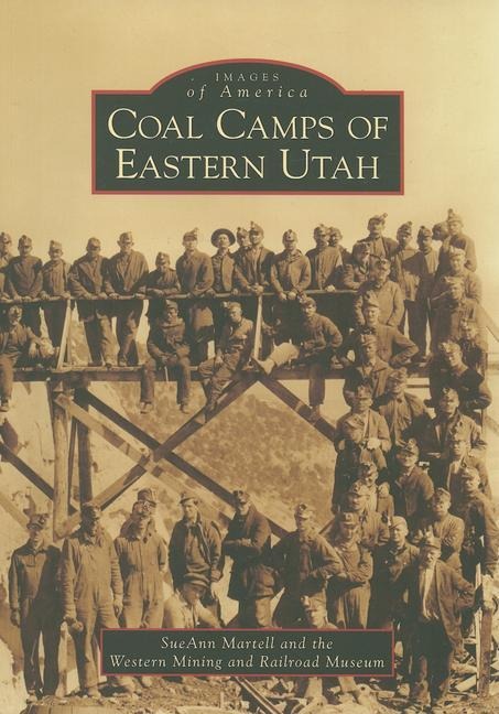 Coal Camps of Eastern Utah - Sueann Martell, Western Mining and Railroad Museum