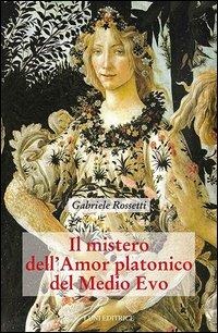 Rossetti, G: Mistero dell'amor platonico nel Medioevo - Gabriele Rossetti