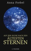 Cover-Bild zum Titel 'Auf der Suche nach den ältesten Sternen' von 'Anna Frebel'