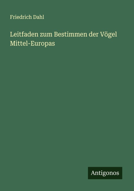 Leitfaden zum Bestimmen der Vögel Mittel-Europas - Friedrich Dahl