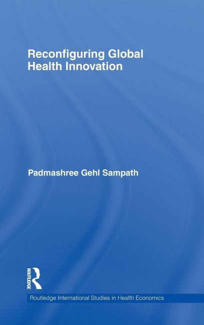 Reconfiguring Global Health Innovation - Padmashree Gehl Sampath