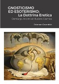 Gnosticismo Ed Esoterismo; La Dottrina Eretica - Rainman Cavendish