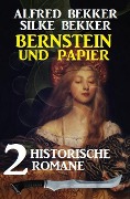Bernstein und Papier: 2 historische Romane - Alfred Bekker