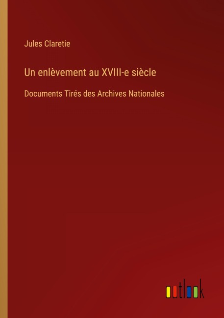 Un enlèvement au XVIII-e siècle - Jules Claretie