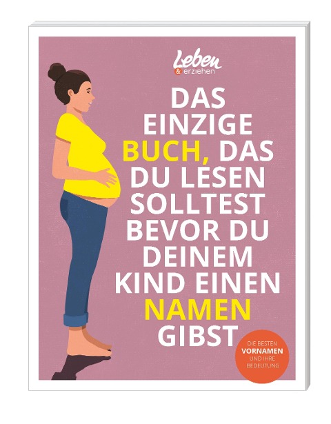 Das einzige Buch, das Du lesen solltest, bevor Du Deinem Kind einen Namen gibst - 