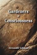 Cover-Bild zum Titel 'Gardeners of Consciousness' von 'Alexander Addams'