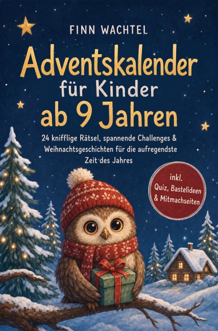 Adventskalender für Kinder ab 9 Jahren: 24 knifflige Rätsel, spannende Challenges & Weihnachtsgeschichten für die aufregendste Zeit des Jahres - inkl. Quiz, Bastelideen & Mitmachseiten - Finn Wachtel