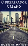 Cover-Bild zum Titel 'O preparador urbano, Guia de sobrevivência em áreas urbanas' von 'Robert Paine'