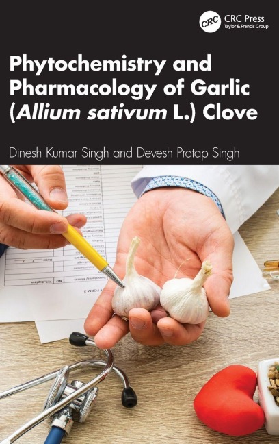 Phytochemistry and Pharmacology of Garlic (Allium sativum L.) Clove - Devesh Pratap Singh, Dinesh Kumar Singh