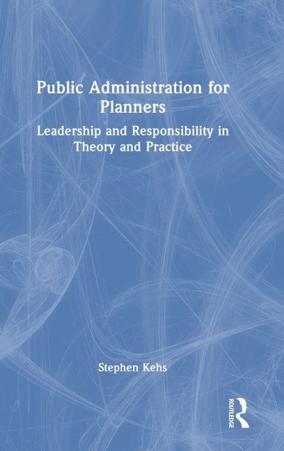Public Administration for Planners - Stephen Kehs