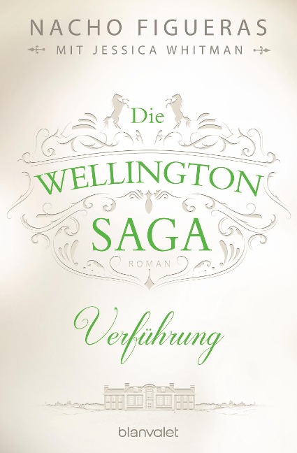 Die Wellington-Saga - Verführung - Nacho Figueras, Jessica Whitman