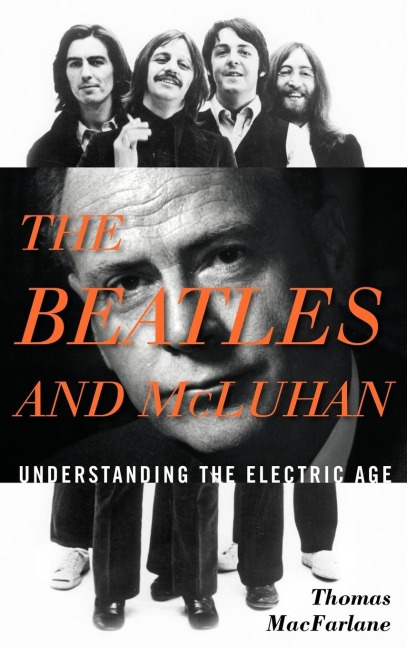 Beatles and McLuhan - Thomas Macfarlane