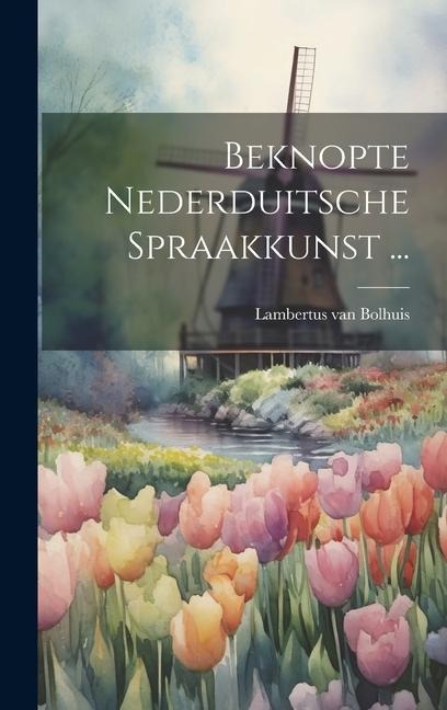 Beknopte Nederduitsche Spraakkunst ... - Lambertus Van Bolhuis