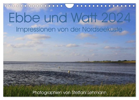 Ebbe und Watt 2024. Impressionen von der Nordseeküste (Wandkalender 2024 DIN A4 quer), CALVENDO Monatskalender - Steffani Lehmann