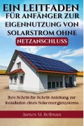 Cover-Bild zum Titel 'Ein Leitfaden für Anfänger zur Eigennutzung von Solarstrom ohne Netzanschluss' von 'James M. Bellman'