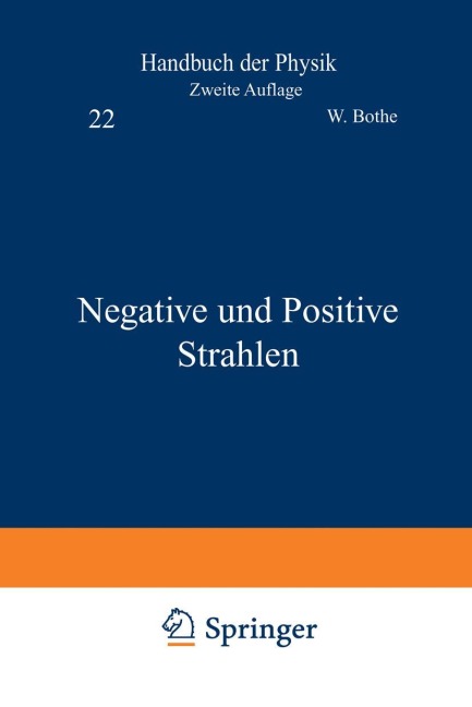 Negative und Positive Strahlen - W. Bothe, R. Frisch, H. Geiger, R. Kollath, C. Ramsauer