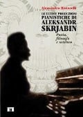 Cover-Bild zum Titel 'Le ultime produzioni pianistiche di Aleksandr Skrjabin. Poeta, filosofo e mistico' von 'Alessandro Bistarelli'