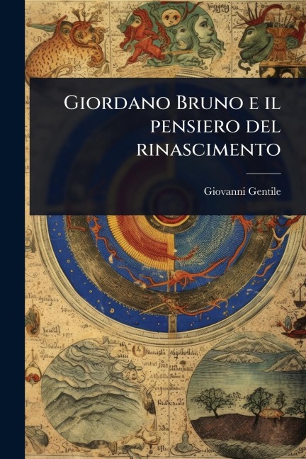 Giordano Bruno e il pensiero del rinascimento - Giovanni Gentile