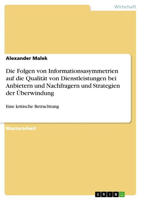 Die Folgen von Informationsasymmetrien auf die Qualität von Dienstleistungen bei Anbietern und Nachfragern und Strategien der Überwindung - Alexander Malek