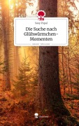 Cover-Bild zum Titel 'Die Suche nach Glühwürmchen-Momenten. Life is a Story - story.one' von 'Soey Popal'