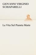 Cover-Bild zum Titel 'La Vita Sul Pianeta Marte' von 'G. V. (Giovanni Virginio) Schiaparelli'