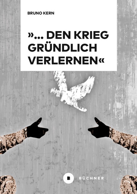 »... den Krieg gründlich verlernen« - Bruno Kern