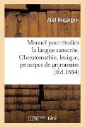 Cover-Bild zum Titel 'Manuel pour étudier la langue sanscrite. Chrestomathie, lexique, principes de grammaire' von 'Abel Bergaigne'