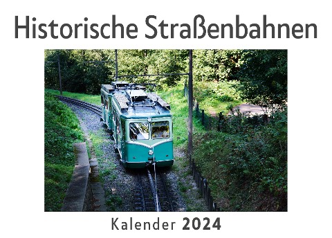 Historische Straßenbahnen (Wandkalender 2024, Kalender DIN A4 quer, Monatskalender im Querformat mit Kalendarium, Das perfekte Geschenk) - Anna Müller