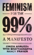 Cover-Bild zum Titel 'Feminism for the 99%' von 'Cinzia Arruzza, Tithi Bhattacharya, Nancy Fraser'