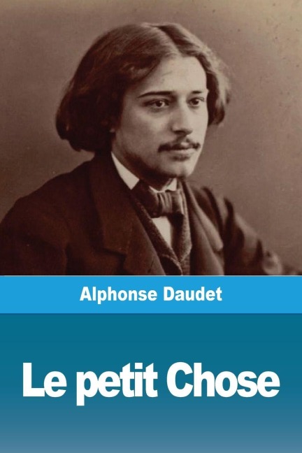 Le petit Chose - Alphonse Daudet