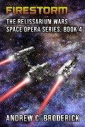 Firestorm: The Relissarium Wars Space Opera Series, Book 4 - Andrew Broderick