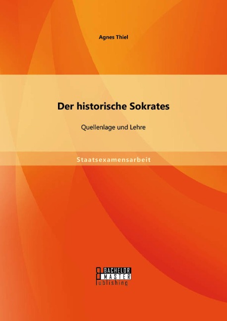 Der historische Sokrates: Quellenlage und Lehre - Agnes Thiel