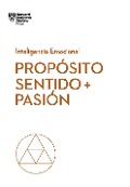 Propósito, Sentido Y Pasión (Purpose, Meaning, and Passion Spanish Edition) - Morten Hansen, Teresa M Amabile, Scott A Snook