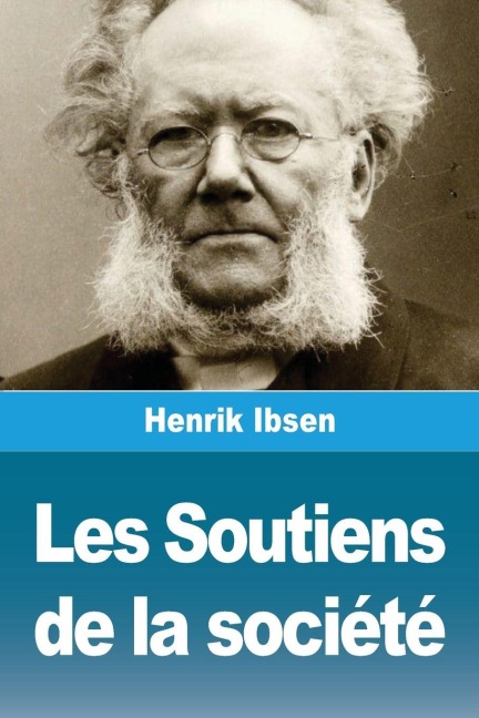 Les Soutiens de la société - Henrik Ibsen