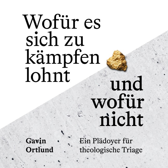 Wofür es sich zu kämpfen lohnt ¿ und wofür nicht - Gavin Ortlund