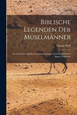 Biblische Legenden Der Muselmänner - Gustav Weil