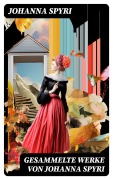 Cover-Bild zum Titel 'Gesammelte Werke von Johanna Spyri' von 'Johanna Spyri'