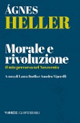 Cover-Bild zum Titel 'Morale e rivoluzione. Il mio percorso nel Novecento' von 'Ágnes Heller'
