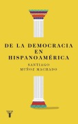 Cover-Bild zum Titel 'de la Democracia En Hispanoamérica / On Democracy in Latin America' von 'Santiago Muñoz Machado'