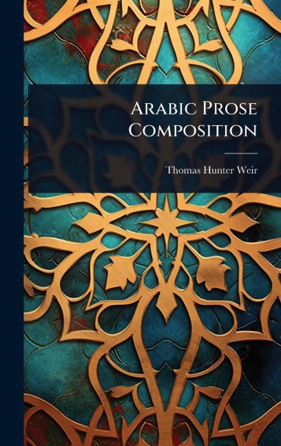 Arabic Prose Composition - Thomas Hunter Weir