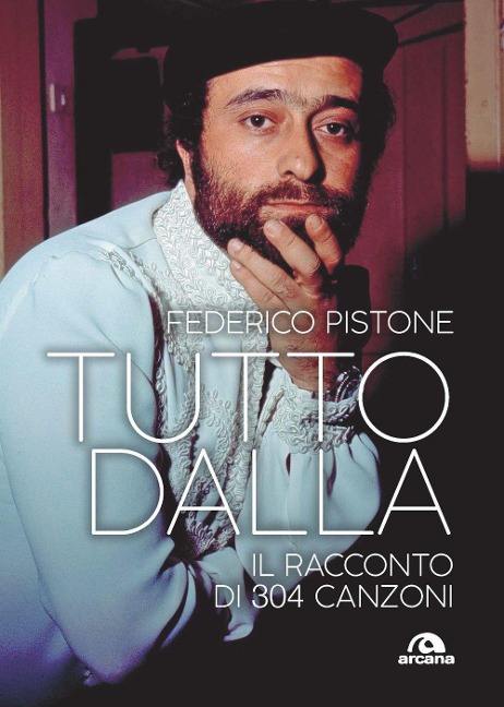 Tutto Dalla. Il racconto di 304 canzoni - Federico Pistone