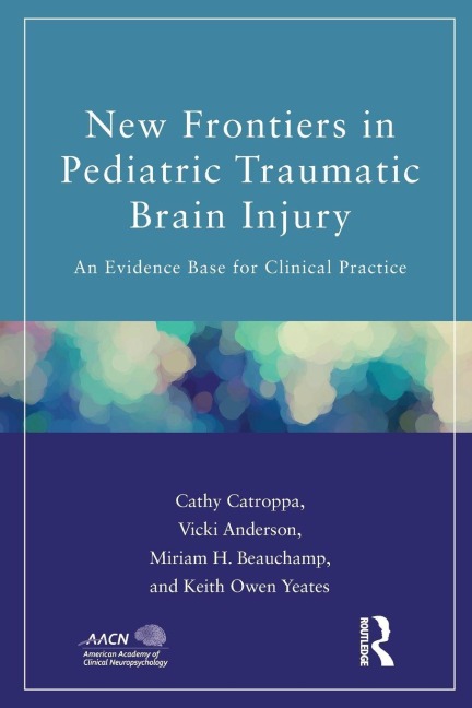 New Frontiers in Pediatric Traumatic Brain Injury - Cathy Catroppa, Miriam Beauchamp, Vicki Anderson