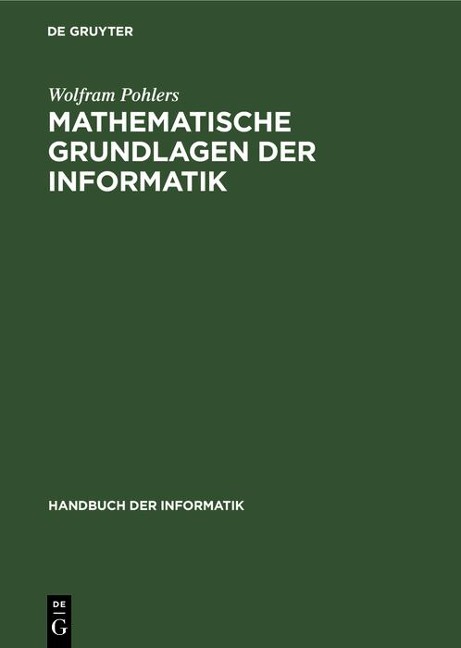 Mathematische Grundlagen der Informatik - Wolfram Pohlers