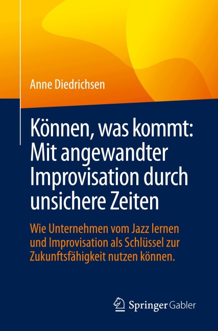 Können, was kommt: Mit angewandter Improvisation durch unsichere Zeiten - Anne Diedrichsen