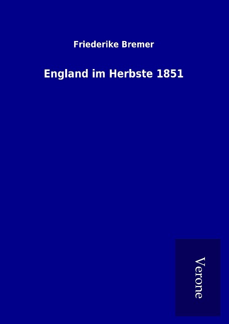 England im Herbste 1851 - Friederike Bremer