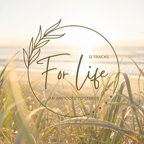 12 Tracks for Life: An Antidote to Stress - Healing Sounds & Relaxation Music for Your Body, Mind and Soul - Healing Sounds - Relaxation Music - Sound Therapy